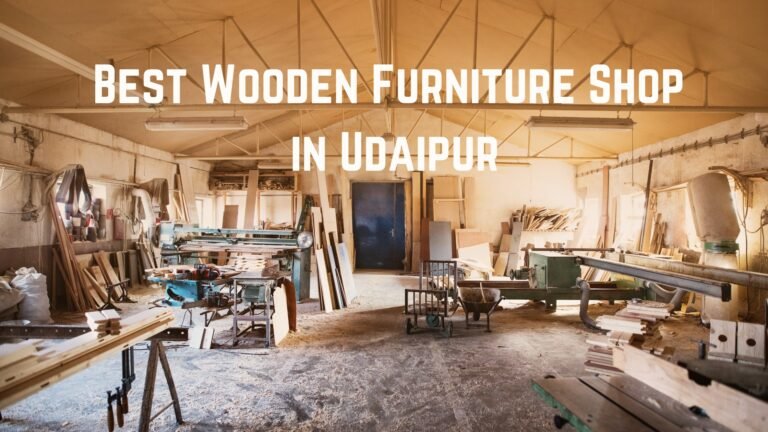 Best Wooden Furniture Shop in Udaipur